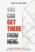 You Can Get There From Here: A No-excuses Guide to Showing Up for Yourself by Kae R. Nelson