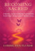 Becoming Sacred A Woman's Journey to Healing, Transformation & Soft Power through Sacred Feminine Energy: A Woman's Journey to Healing, Transformation by Lorrie Ann Fluker