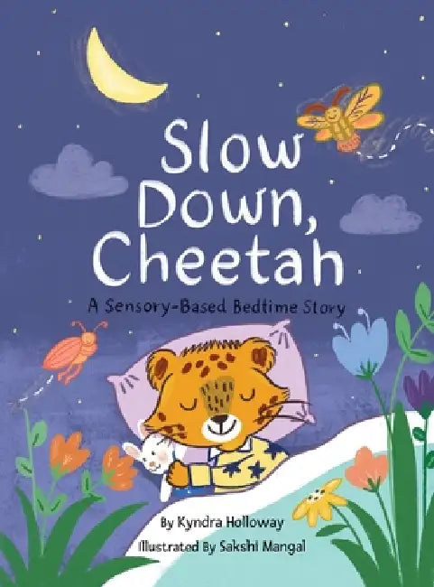 Slow down, Cheetah: A Sensory-Based Bedtime Story by Kyndra Holloway, Sakshi Mangal