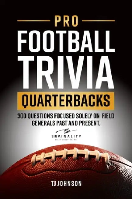 Pro Football Trivia Quarterbacks: 300 Questions Focused Solely on Field Generals Past and Present by Tj Johnson