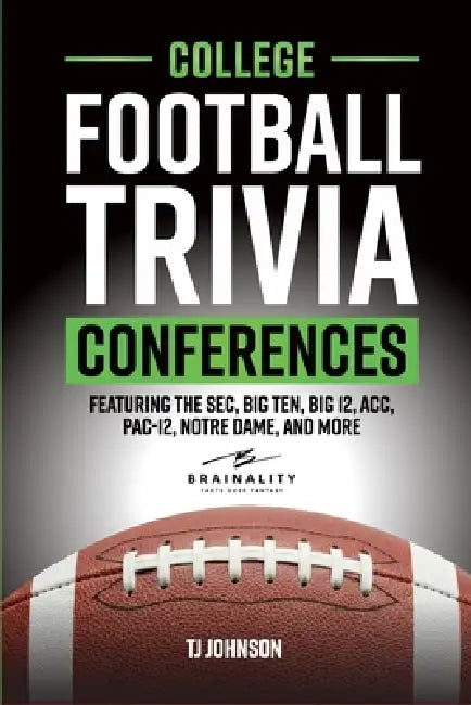 College Football Trivia Conferences: Featuring the SEC, Big Ten, Big 12, ACC, Pac-12, Notre Dame and More by Tj Johnson