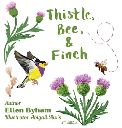 Thistle, Bee, & Finch by Ellen Byham, Abigail Silvis