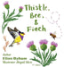 Thistle, Bee, & Finch by Ellen Byham, Abigail Silvis