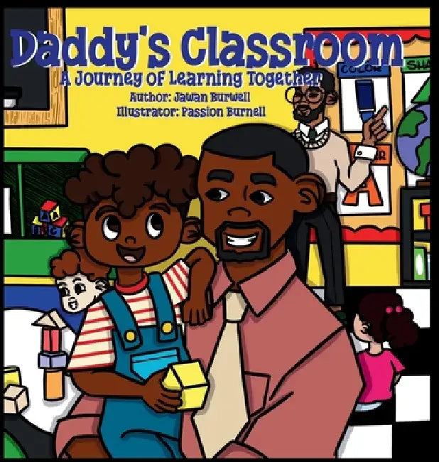 Daddy's Classroom: A Journey of Learning Together by Jawan Burwell, Passion Burnell, Shirley Faulkner-Springfield