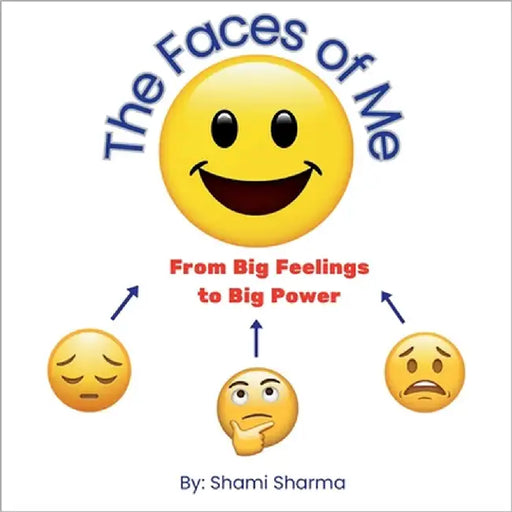 The Faces of Me: from Big Feelings to Big Power by Sharma, Shami