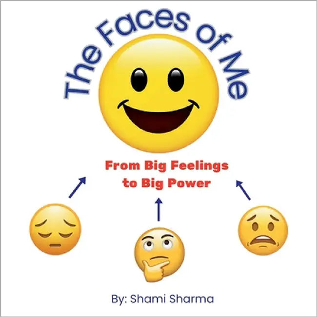 The Faces of Me: from Big Feelings to Big Power by Sharma, Shami