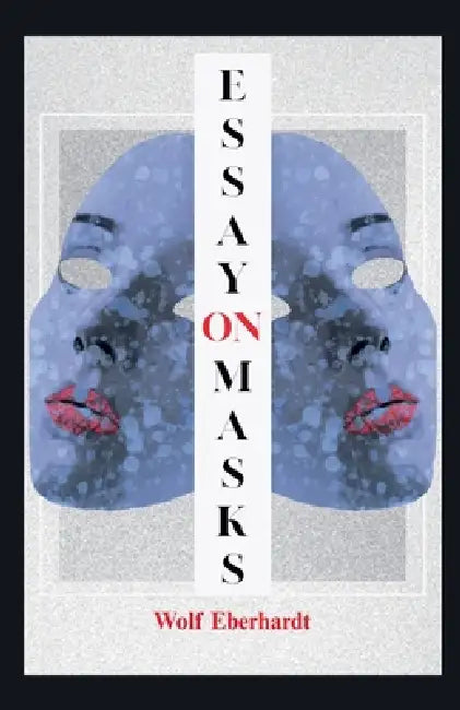 Essay on Masks by Wolf Eberhardt