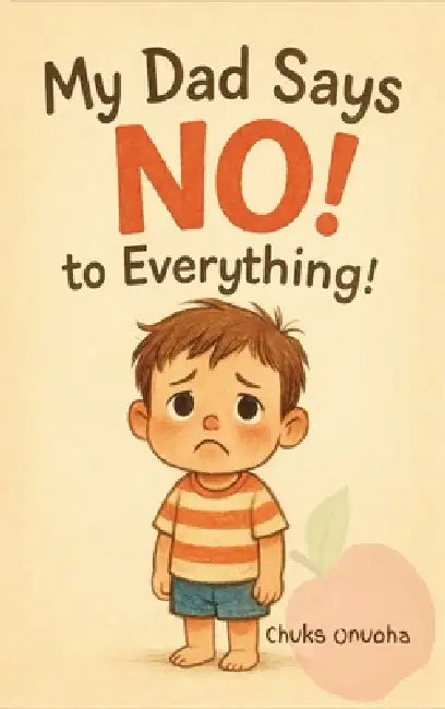 My Dad Says No! To Everything by Chuks Onuoha