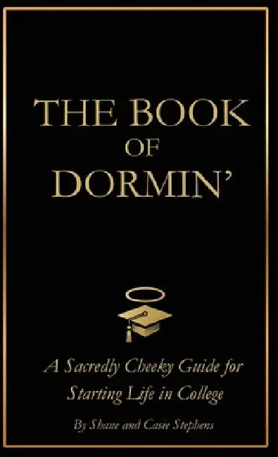 The Book of Dormin': A Sacredly Cheeky Guide to Starting Life in College by Shane Stephens, Casie Stephens, Blair Parke