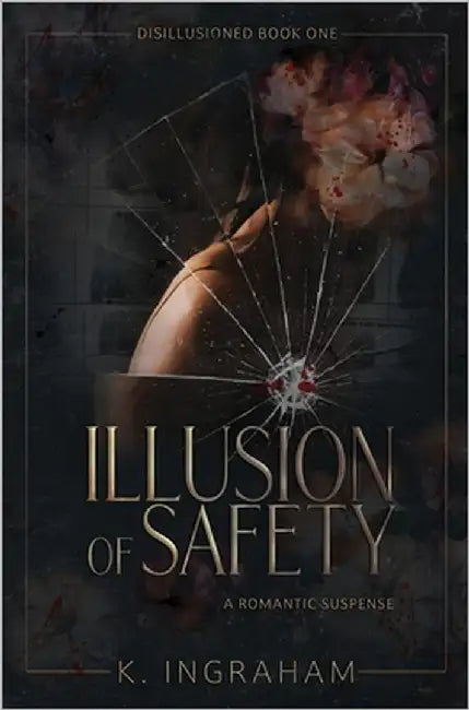 Illusion of Safety: A Romantic Suspense Novel by Ingraham, K.