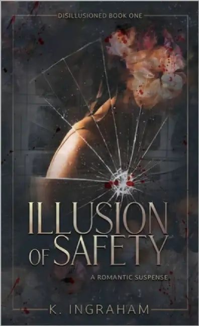 Illusion of Safety: A Romantic Suspense Novel by Ingraham, K.