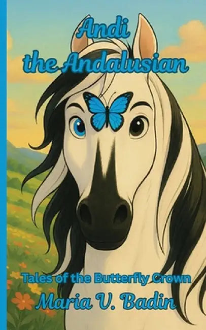 Andi the Andalusian: Tales of the Butterfly Crown by Maria V. Badin