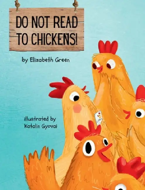 Do Not Read to Chickens! by Elizabeth Green, Katalin Gyovai