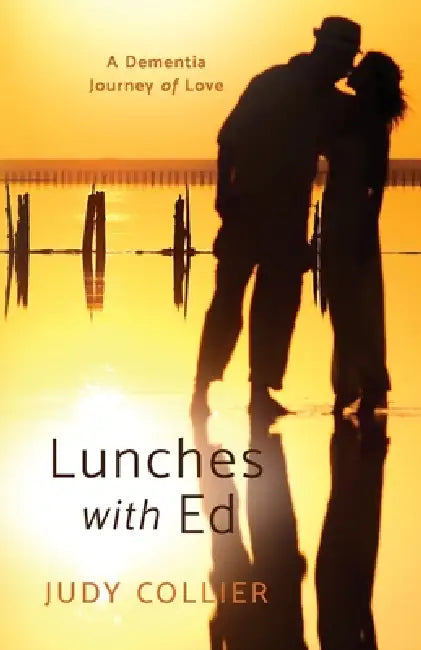 Lunches with Ed: A Dementia Journey of Love by Judy Collier