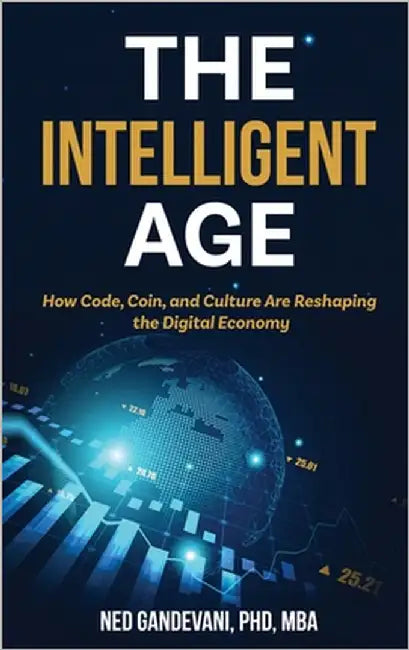 The Intelligent Age: How Code, Coin, and Culture Are Reshaping the Digital Economy by Gandevani, Ned
