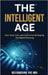 The Intelligent Age: How Code, Coin, and Culture Are Reshaping the Digital Economy by Gandevani, Ned