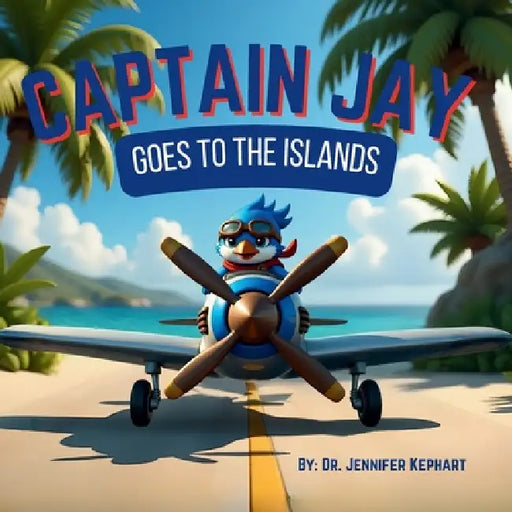 Captain Jay Goes to the Islands: Bravery Begins with the Confidence to Try by Jennifer Kephart
