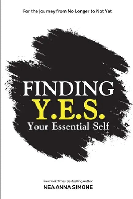 Finding Y.E.S. Your Essential Self by Nea Anna Simone