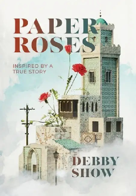 Paper Roses: inspired by a true story by Debby Show