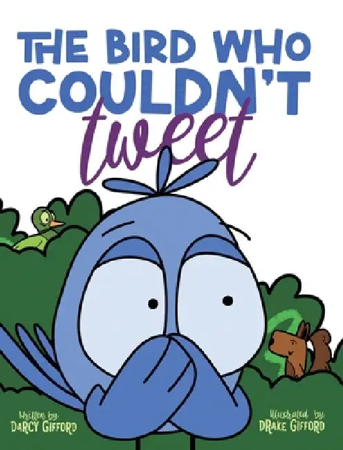 The Bird Who Couldn't Tweet by Darcy Gifford, Drake Gifford