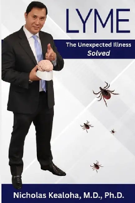 Lyme: The Unexpected Illness - Solved by Nick Kealoha