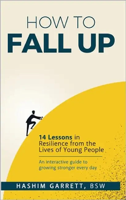 How to Fall Up: 14 Lessons in Resilience from the Lives of Young People by Garrett, Hashim