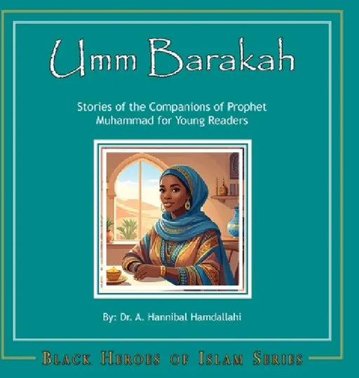 Umm Barakah [Hardcover]: Stories of the Companions of Prophet Muhammad for Young Readers by A. Hannibal Hamdallahi