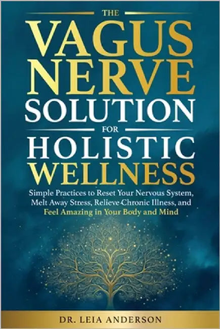 The Vagus Nerve Solution for Holistic Wellness by Anderson, Leia