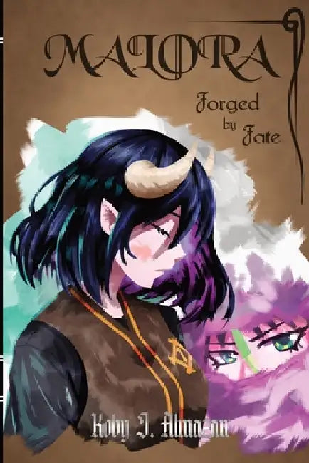 Malora: Forged by Fate by Koby J. Almazan