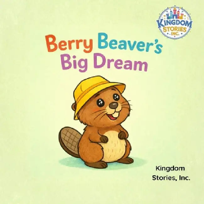 Berry Beaver's Big Dream by Inc Kingdom Stories