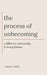 The Process of Unbecoming: A Different Relationship to Being Human by Lacey K. Kelly