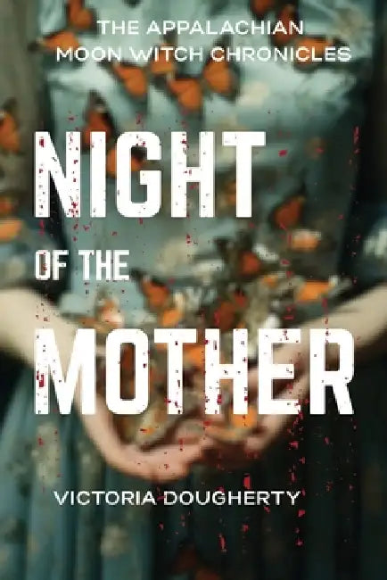 Night of the Mother: An Appalachian Gothic Horror by Victoria Dougherty