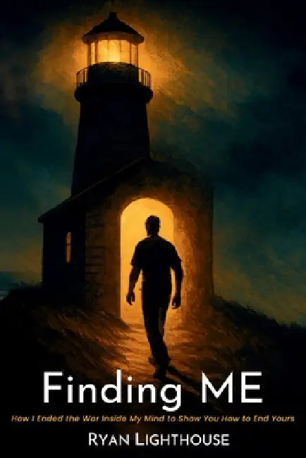 Finding ME: How I Ended the War Inside My Mind to Show You How to End Yours by Ryan Lighthouse
