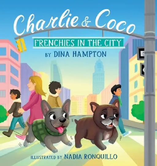 Charlie and Coco: Frenchies in the City: Frenchies in the City by Dina K. Hampton, Nadia Ronquillo