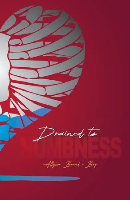 Drained to Numbness by Allyssa Brand-Bey