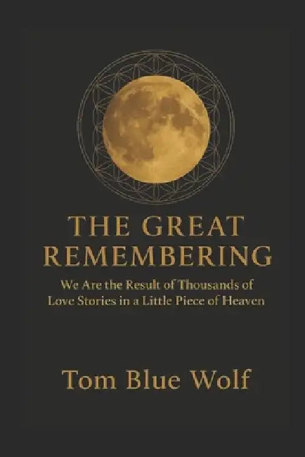 The Great Remembering by Tom Blue Wolf