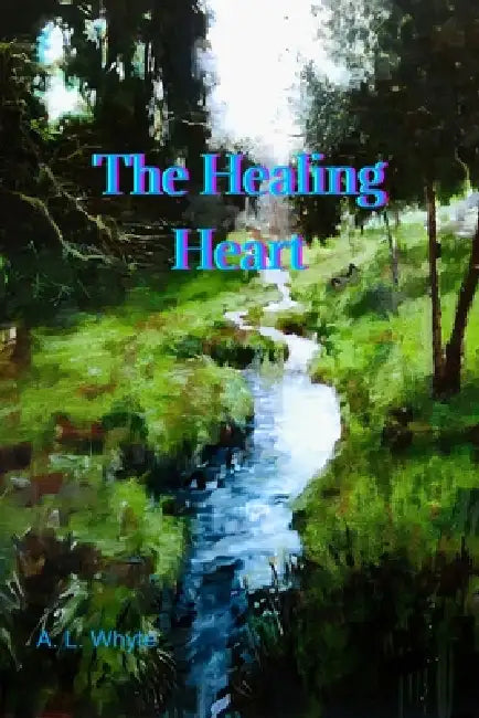 The Healing Heart by A. L. Whyte