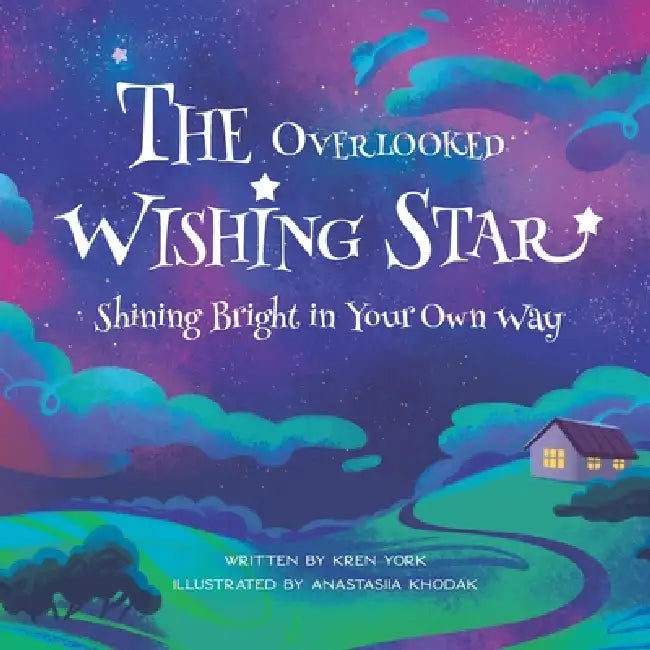 The Overlooked Wishing Star: Shining Bright in Your Own Way by Anastasiia Khodak, Kren York