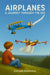 Airplanes: A Journey Through the Sky by Jordan Birkholz