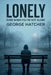 Lonely, Even When You're Not Alone by George Hatcher