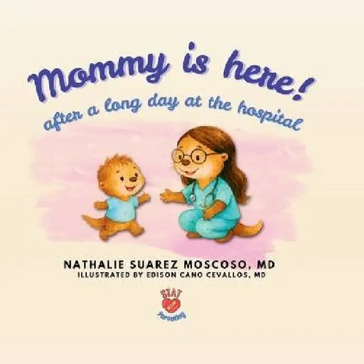 Mommy Is Here! after a Long Day at the Hospital by Nathalie P. Suarez Moscoso, Edison Cano Cevallos