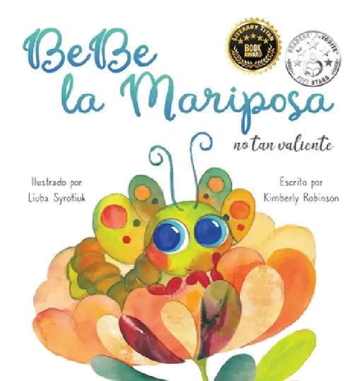 BeBe la Mariposa No Tan Valiente by Kimberly Robinson, Liuba Syrotiuk, Oscar Guido