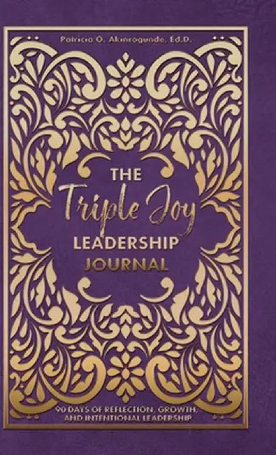 The Triple Joy Leadership Journal by Akinrogunde, Patricia O.
