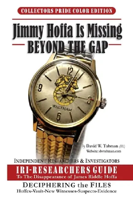 Jimmy Hoffa Is Missing-Beyond The Gap: Iri-Researchers Guide by David W. Tubman