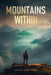 Mountains Within: A Life of Achievement, a Quest for Meaning, and the Mountain that Changed Everything by Jack Groppel
