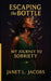 Escaping the Bottle: My Journey to Sobriety by Janet L. Jacobs