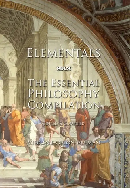 Elementals: The Essential Philosophy Compilation by Vincent O. Alemán