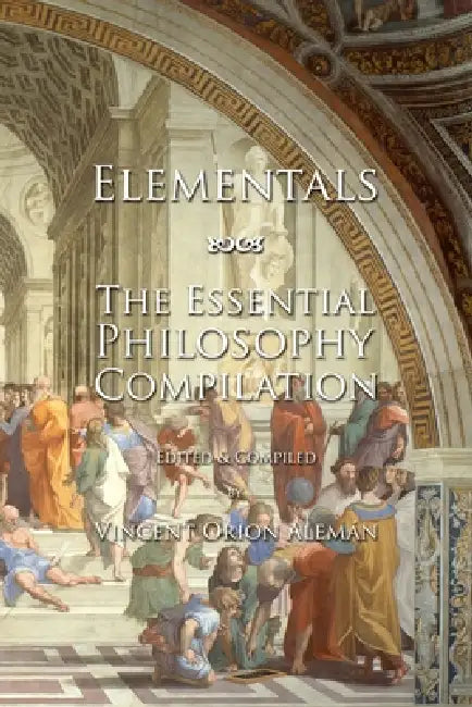 Elementals: The Essential Philosophy Compilation by Vincent O. Alemán