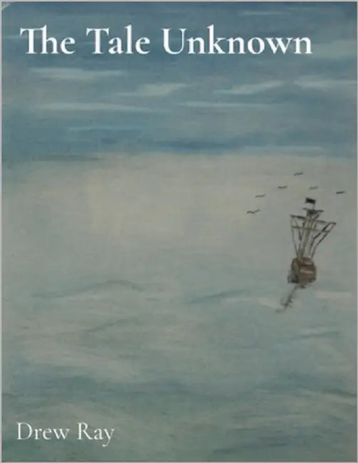 The Tale Unknown: Part One by Ray, Drew