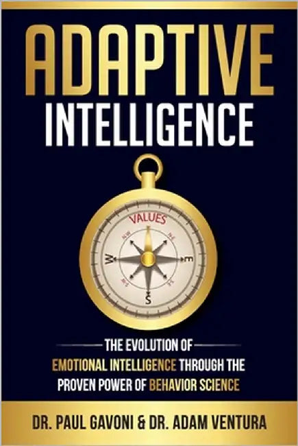 Adaptive Intelligence: The Evolution of Emotional Intelligence Through the Proven Power of Behavior Science by Gavoni, Paul
